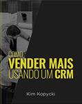 Ler Como Vender Mais Usando Um CRM, do autor Kim Kopycki Ler Como Vender Mais Usando Um CRM, do autor Kim Kopycki