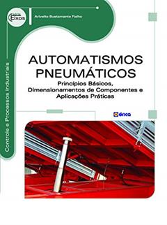 Automatismos pneumáticos: Princípios básicos, dimensionamentos de componentes, do autor Arivelto Bustamante Fialho