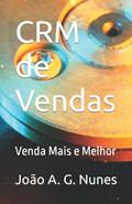 Ler CRM de Vendas: Venda Mais e Melhor (Portuguese Edition), do autor João A. G. Nunes