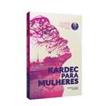 Ler Kardec Para Mulheres, do autor Rosana Voigt Silveira Ler Kardec Para Mulheres, do autor Rosana Voigt Silveira