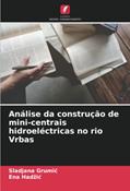 Ler Análise da construção de mini-centrais hidroeléctricas no rio Vrbas (Portuguese Edition), do autor Sladjana Grumic; Ena Hadzic
