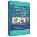 Ler A GLOSSOLALIA E A FORMACAO DAS ASSEMBLEIAS DE DEUS, do autor José Gonçalves