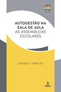 Ler Autogestão na sala de aula: as assembleias escolares, do autor Ulisses F. Araújo Ler Autogestão na sala de aula: as assembleias escolares, do autor Ulisses F. Araújo