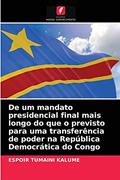 Ler De um mandato presidencial final mais longo do que o previsto para uma transferência de poder na República Democrática do Congo, do autor Espoir Tumaini Kalume Ler De um mandato presidencial final mais longo do que o previsto para uma transferência de poder na República Democrática do Congo, do autor Espoir Tumaini Kalume