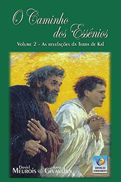 O Caminho dos Essênios. As Revelações da Terra de Kal, do autor Anne Givaudan; Daniel Meurois