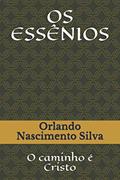 Ler OS ESSÊNIOS: O caminho é Cristo (Portuguese Edition), do autor Prof Orlando Nascimento Silva