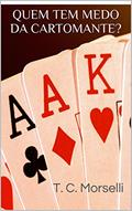 Ler QUEM TEM MEDO DA CARTOMANTE?, do autor T. C. Morselli