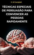 Ler Técnicas Especiais De Persuasão Para Convencer As Pessoas Rapidamente: Seja Um Influenciador E Se Defenda De Manipuladores, do autor H. M. Campbell Ler Técnicas Especiais De Persuasão Para Convencer As Pessoas Rapidamente: Seja Um Influenciador E Se Defenda De Manipuladores, do autor H. M. Campbell