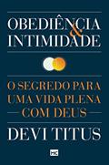 Ler Obediência e intimidade: O segredo para uma vida plena com Deus, do autor Devi Titus