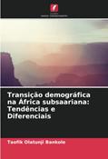 Ler Transição demográfica na África subsaariana: Tendências e Diferenciais, do autor Taofik Olatunji Bankole