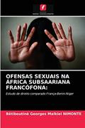 Ler OFENSAS SEXUAIS NA ÁFRICA SUBSAARIANA FRANCÓFONA: Estudo de direito comparado França-Benin-Niger, do autor Bêtiboutinè Georges Malkiel NIMONTE