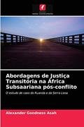 Ler Abordagens de Justiça Transitória na África Subsaariana pós-conflito: O estudo de caso do Ruanda e da Serra Leoa, do autor Alexander Goodness Asah Ler Abordagens de Justiça Transitória na África Subsaariana pós-conflito: O estudo de caso do Ruanda e da Serra Leoa, do autor Alexander Goodness Asah