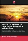 Ler Estudo do excesso de peso infantil na África subsaariana: Prevalência, determinantes e co-morbilidades em ambientes urbanos e semi-urbanos nos Camarões, do autor Patrick Yvan Tchebegna Ler Estudo do excesso de peso infantil na África subsaariana: Prevalência, determinantes e co-morbilidades em ambientes urbanos e semi-urbanos nos Camarões, do autor Patrick Yvan Tchebegna