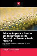 Ler Educação para a Saúde em Intervenções de Controlo e Prevenção da Malária: Uma revisão sistemática das provas na África Subsaariana, do autor Sally Baaba Asman Ler Educação para a Saúde em Intervenções de Controlo e Prevenção da Malária: Uma revisão sistemática das provas na África Subsaariana, do autor Sally Baaba Asman