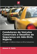 Ler Condutores de Veículos Comerciais e Desafios de Segurança em Ado-Ekiti, Nigéria: Interrogar a Violência Urbana na África Subsaariana, do autor Akeem O. Bello Ler Condutores de Veículos Comerciais e Desafios de Segurança em Ado-Ekiti, Nigéria: Interrogar a Violência Urbana na África Subsaariana, do autor Akeem O. Bello