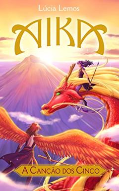 Aika - A Canção dos Cinco (Saga Aika Livro 1), do autor Lúcia Lemos