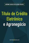 Ler Título de crédito eletrônico e o agronegócio, do autor Antonio Carlos de Oliveira Freitas