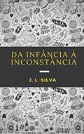 Ler Da Infância à Inconstância, do autor J. L. Silva