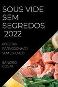 Ler Sous Vide Sem Segredos 2022: Receitas Para Cozinhar Sem Esforço, do autor Sandro Costa