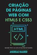 Ler criação de páginas web com html5 e css3: aprender html e css com um guia tutorial completo, do autor Andreas Maurer Ler criação de páginas web com html5 e css3: aprender html e css com um guia tutorial completo, do autor Andreas Maurer