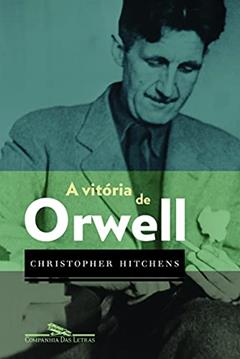 A vitória de Orwell, do autor Christopher Hitchens