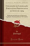 Ler Collecção de Legislação Portuguesa Pertencente ao Anno de 1904: Publicada pela Redacção da "Revista de Legislação e de Jurisprudencia" De Coimbra (Classic Reprint), do autor Portugal Portugal Ler Collecção de Legislação Portuguesa Pertencente ao Anno de 1904: Publicada pela Redacção da "Revista de Legislação e de Jurisprudencia" De Coimbra (Classic Reprint), do autor Portugal Portugal