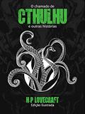 Ler O chamado de Cthulhu e outras histórias: (Edição ilustrada), do autor Howard Philips Lovecraft