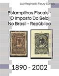 Ler Estampilhas Fiscais - O Imposto Do Selo No Brasil - República: 1890 - 2002, do autor Luiz Reginaldo Fleury Curado Ler Estampilhas Fiscais - O Imposto Do Selo No Brasil - República: 1890 - 2002, do autor Luiz Reginaldo Fleury Curado
