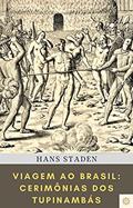 Ler Viagem ao Brasil: Cerimônias dos tupinambás, do autor Hans Staden Ler Viagem ao Brasil: Cerimônias dos tupinambás, do autor Hans Staden