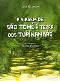 Ler A Viagem de São Tome a Terra dos Tupinambas, do autor Luiz Galdino; Sergio Palmiro Serrano Ler A Viagem de São Tome a Terra dos Tupinambas, do autor Luiz Galdino; Sergio Palmiro Serrano