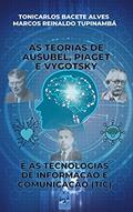 Ler AS TEORIAS DE AUSUBEL, PIAGET E VYGOTSKY E AS TECNOLOGIAS DE INFORMAÇÃO E COMUNICAÇÃO (TIC), do autor TONICARLOS BACETE ALVES; MARCOS REINALDO TUPINAMBÁ Ler AS TEORIAS DE AUSUBEL, PIAGET E VYGOTSKY E AS TECNOLOGIAS DE INFORMAÇÃO E COMUNICAÇÃO (TIC), do autor TONICARLOS BACETE ALVES; MARCOS REINALDO TUPINAMBÁ