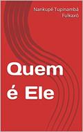 Ler Quem é Ele, do autor Nankupé Tupinambá Fulkaxó
