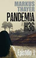 Ler Pandemia H36: Episódio 1 - Prelúdio para o fim do mundo, do autor Markus Thayer Ler Pandemia H36: Episódio 1 - Prelúdio para o fim do mundo, do autor Markus Thayer