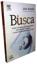 Ler A Busca. Como o Google e Seus Competidores Reinventaram os Negócios e Estão Transformando Nossas Vidas, do autor John Battelle Ler A Busca. Como o Google e Seus Competidores Reinventaram os Negócios e Estão Transformando Nossas Vidas, do autor John Battelle
