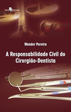 A Responsabilidade Civil do Cirurgião Dentista, do autor Wander Pereira