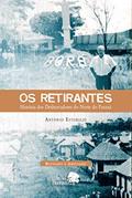 Ler Os retirantes: história dos desbravadores do norte do Paraná, do autor Antonio Estorilio Ler Os retirantes: história dos desbravadores do norte do Paraná, do autor Antonio Estorilio