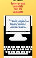 Ler Escreva como Jornalista sem ser Jornalista, do autor Edson Fuhrmann