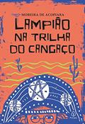 Ler Lampião na trilha do cangaço, do autor Moreira de Acopiara Ler Lampião na trilha do cangaço, do autor Moreira de Acopiara