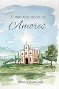 Ler O Maior de Todos os Amores, do autor Renata Carvalho
