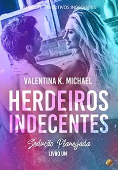 HERDEIROS INDECENTES : Spin-Off Executivos Indecentes, do autor Valentina K. Michael