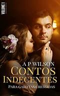 Ler Contos Indecentes para Garotas Crescidas [Vol.1], do autor A P Wilson