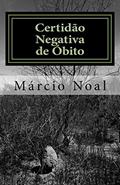 Ler Certidão Negativa de Óbito, do autor Márcio Noal