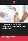 Ler O atestado de óbito médico: é realmente bem conhecido?, do autor Mona Boudabbous; Fatma Bouzid