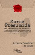 Ler Morte presumida sem decretação de ausência: a insegurança frente à declaração de morte presumida antes do fim das buscas nos casos da tragédia em Brumadinho/MG, do autor Priscila Cristhian da Cunha