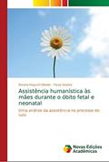 Ler Assistência humanística às mães durante o óbito fetal e neonatal: Uma análise da assistência no processo do luto, do autor Renata Noguchi Elisbão; Flavia Seabra Ler Assistência humanística às mães durante o óbito fetal e neonatal: Uma análise da assistência no processo do luto, do autor Renata Noguchi Elisbão; Flavia Seabra