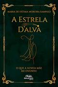 Ler A Estrela D'alva: o que a minha mãe me ensinou, do autor Maria de Fátima Moreira Sampaio Ler A Estrela D'alva: o que a minha mãe me ensinou, do autor Maria de Fátima Moreira Sampaio