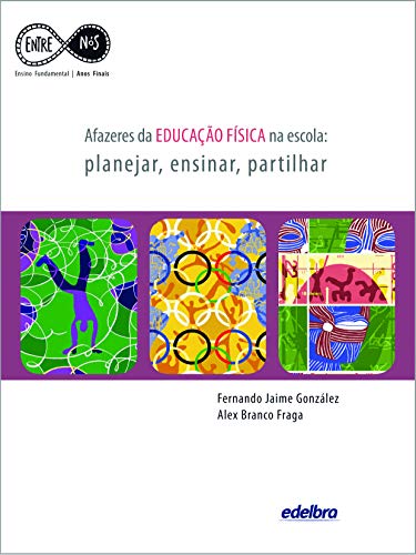 Ler Afazeres da Educação Física na escola: planejar, ensinar, partilhar, do autor Fernando Jaime González; Alex Branco Fraga