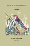 Ler Colibri: era uma vez um Passarinho que se Chamava (Volume 1), do autor Peann Agus Pár Ler Colibri: era uma vez um Passarinho que se Chamava (Volume 1), do autor Peann Agus Pár