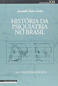 Ler História da Psiquiatria no Brasil. Um Corte Ideológico, do autor Jurandir Freire Costa Ler História da Psiquiatria no Brasil. Um Corte Ideológico, do autor Jurandir Freire Costa