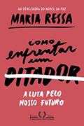 Ler Como enfrentar um ditador: A luta pelo nosso futuro, do autor Maria Ressa